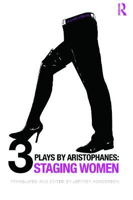 Three Plays by Aristophanes: Staging Women - Jeffrey Henderson - cover