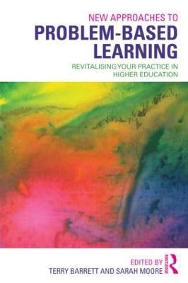 New Approaches to Problem-based Learning: Revitalising Your Practice in Higher Education - Terry Barrett,Sarah Moore - cover