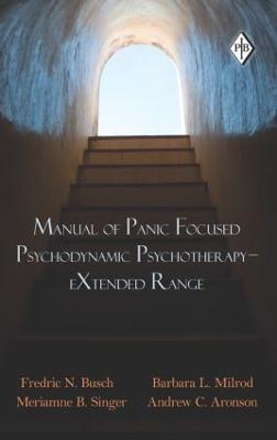 Manual of Panic Focused Psychodynamic Psychotherapy - eXtended Range - Fredric N. Busch,Barbara L. Milrod,Meriamne B. Singer - cover