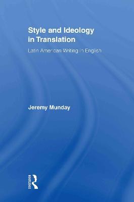 Style and Ideology in Translation: Latin American Writing in English - Jeremy Munday - cover