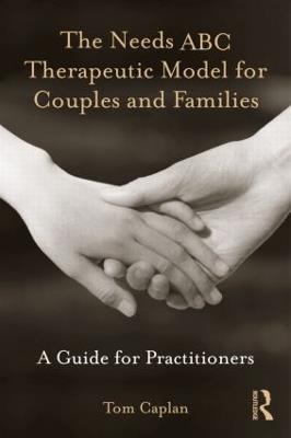 The Needs ABC Therapeutic Model for Couples and Families: A Guide for Practitioners - Tom Caplan - cover