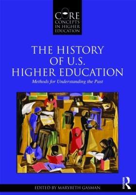 The History of U.S. Higher Education - Methods for Understanding the Past - cover