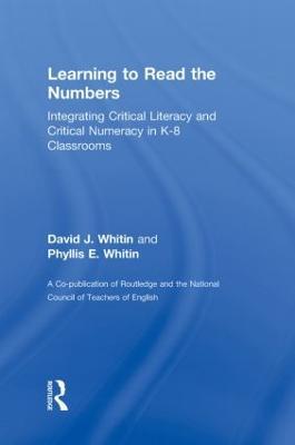 Learning to Read the Numbers: Integrating Critical Literacy and Critical Numeracy in K-8 Classrooms. A Co-Publication of The National Council of Teachers of English and Routledge - David J. Whitin,Phyllis E. Whitin - cover