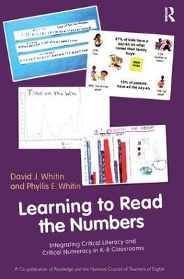 Learning to Read the Numbers: Integrating Critical Literacy and Critical Numeracy in K-8 Classrooms. A Co-Publication of The National Council of Teachers of English and Routledge - David J. Whitin,Phyllis E. Whitin - cover