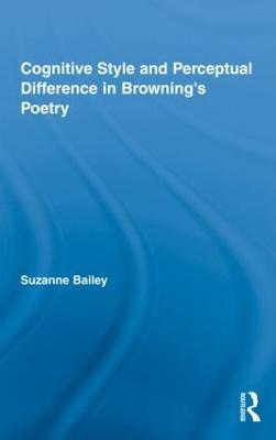 Cognitive Style and Perceptual Difference in Browning’s Poetry - Suzanne Bailey - cover
