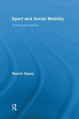 Sport and Social Mobility: Crossing Boundaries - Ramón Spaaij - cover