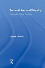 Romanticism and Visuality: Fragments, History, Spectacle
