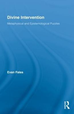 Divine Intervention: Metaphysical and Epistemological Puzzles - Evan Fales - cover