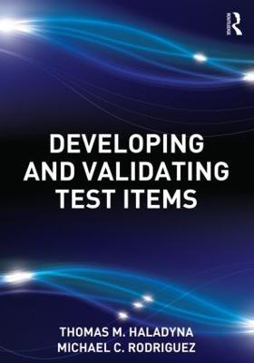 Developing and Validating Test Items - Thomas M. Haladyna,Michael C. Rodriguez - cover