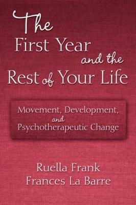 The First Year and the Rest of Your Life: Movement, Development, and Psychotherapeutic Change - Ruella Frank,Frances La Barre - cover
