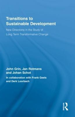 Transitions to Sustainable Development: New Directions in the Study of Long Term Transformative Change - John Grin,Jan Rotmans,Johan Schot - cover