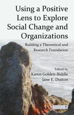 Using a Positive Lens to Explore Social Change and Organizations: Building a Theoretical and Research Foundation - cover