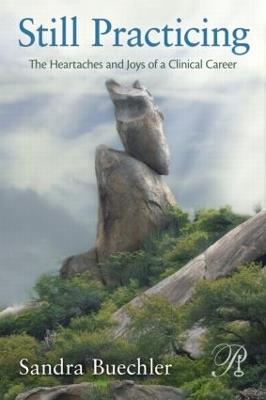 Still Practicing: The Heartaches and Joys of a Clinical Career - Sandra Buechler - cover