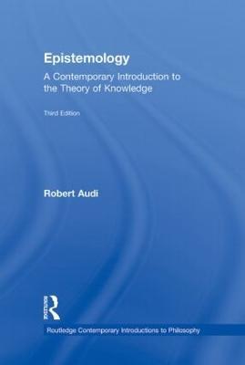 Epistemology: A Contemporary Introduction to the Theory of Knowledge - Robert Audi - cover