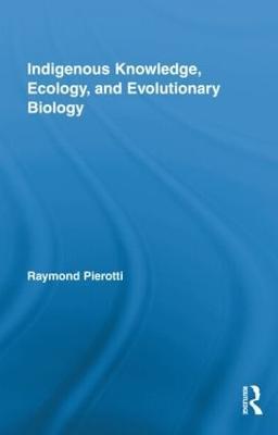 Indigenous Knowledge, Ecology, and Evolutionary Biology - cover