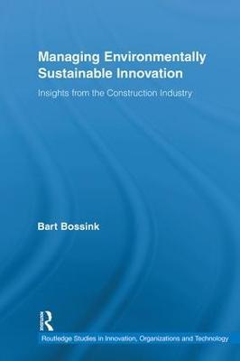 Managing Environmentally Sustainable Innovation: Insights from the Construction Industry - Bart Bossink - cover