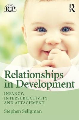 Relationships in Development: Infancy, Intersubjectivity, and Attachment - Stephen Seligman - cover