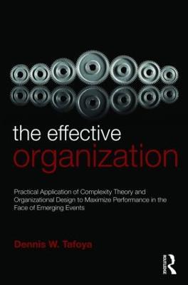 The Effective Organization: Practical Application of Complexity Theory and Organizational Design to Maximize Performance in the Face of Emerging Events. - Dennis Tafoya - cover