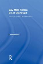 Gay Male Fiction Since Stonewall: Ideology, Conflict, and Aesthetics
