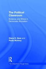 The Political Classroom: Evidence and Ethics in Democratic Education