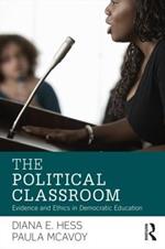 The Political Classroom: Evidence and Ethics in Democratic Education
