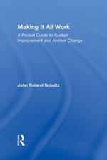 Making It All Work: A Pocket Guide to Sustain Improvement And Anchor Change