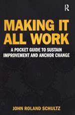 Making It All Work: A Pocket Guide to Sustain Improvement And Anchor Change