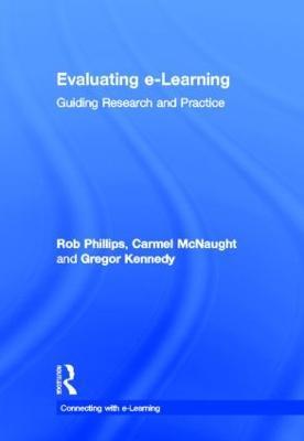 Evaluating e-Learning: Guiding Research and Practice - Rob Phillips,Carmel McNaught,Gregor Kennedy - cover