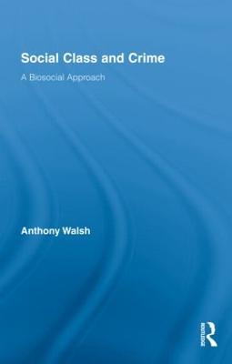 Social Class and Crime: A Biosocial Approach - Anthony Walsh - cover