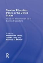 Teacher Education Policy in the United States: Issues and Tensions in an Era of Evolving Expectations