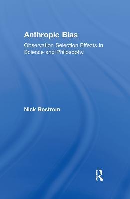 Anthropic Bias: Observation Selection Effects in Science and Philosophy - Nick Bostrom - cover