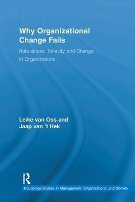 Why Organizational Change Fails: Robustness, Tenacity, and Change in Organizations - Leike van Oss,Jaap van 't Hek - cover