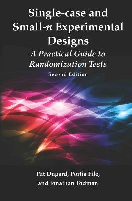 Single-case and Small-n Experimental Designs: A Practical Guide To Randomization Tests, Second Edition - Pat Dugard,Portia File,Jonathan Todman - cover