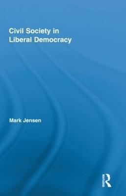 Civil Society in Liberal Democracy - Mark Jensen - cover