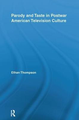 Parody and Taste in Postwar American Television Culture - Ethan Thompson - cover
