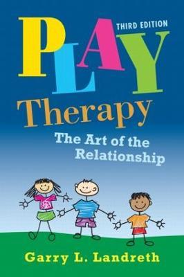 Play Therapy: The Art of the Relationship - Garry L. Landreth - cover