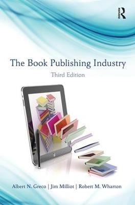 The Book Publishing Industry - Albert N. Greco,Jim Milliot,Robert Wharton - cover