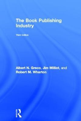The Book Publishing Industry - Albert N. Greco,Jim Milliot,Robert M. Wharton - cover