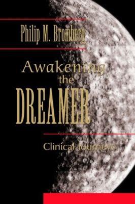 Awakening the Dreamer: Clinical Journeys - Philip M. Bromberg - cover