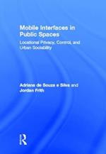 Mobile Interfaces in Public Spaces: Locational Privacy, Control, and Urban Sociability