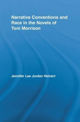 Narrative Conventions and Race in the Novels of Toni Morrison - Jennifer Lee Jordan Heinert - cover