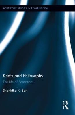 Keats and Philosophy: The Life of Sensations - Shahidha Bari - cover
