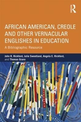 African American, Creole, and Other Vernacular Englishes in Education: A Bibliographic Resource - John R. Rickford,Julie Sweetland,Angela E. Rickford - cover