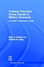 Treating Traumatic Stress Injuries in Military Personnel: An EMDR Practitioner's Guide