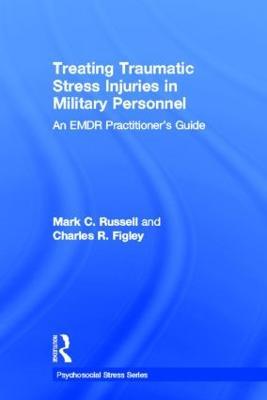Treating Traumatic Stress Injuries in Military Personnel: An EMDR Practitioner's Guide - Mark C. Russell,Charles R. Figley - cover