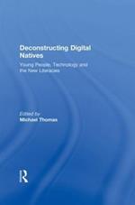 Deconstructing Digital Natives: Young People, Technology, and the New Literacies