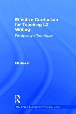 Effective Curriculum for Teaching L2 Writing: Principles and Techniques - Eli Hinkel - cover