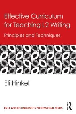 Effective Curriculum for Teaching L2 Writing: Principles and Techniques - Eli Hinkel - cover