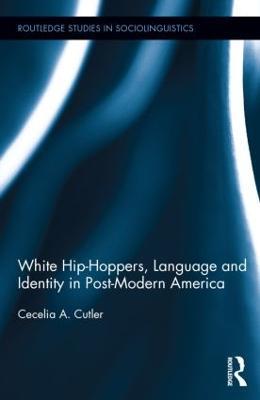 White Hip Hoppers, Language and Identity in Post-Modern America - Cecelia Cutler - cover