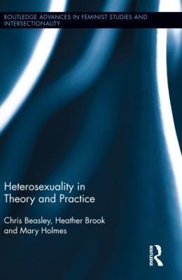 Heterosexuality in Theory and Practice - Chris Beasley,Heather Brook,Mary Holmes - cover